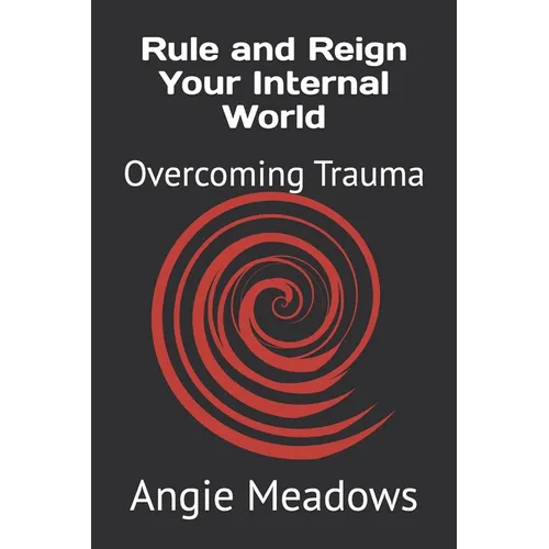 Rule and Reign Your Internal World: Overcoming Trauma