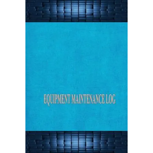 Equipment Maintenance Log