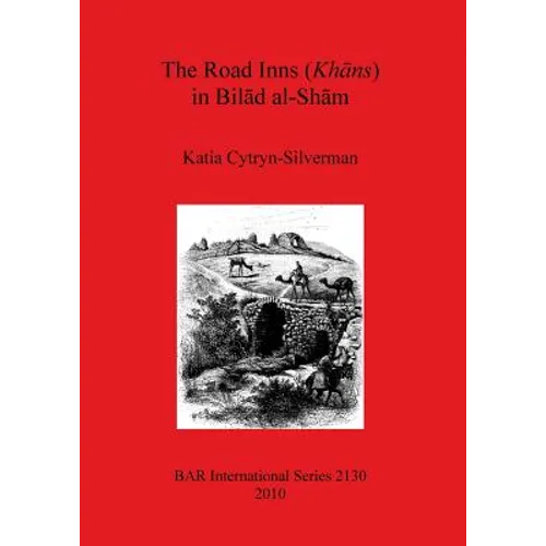 The Road Inns (Khans) in Bilad al-Sham