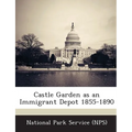 Castle Garden as an Immigrant Depot 1855-1890