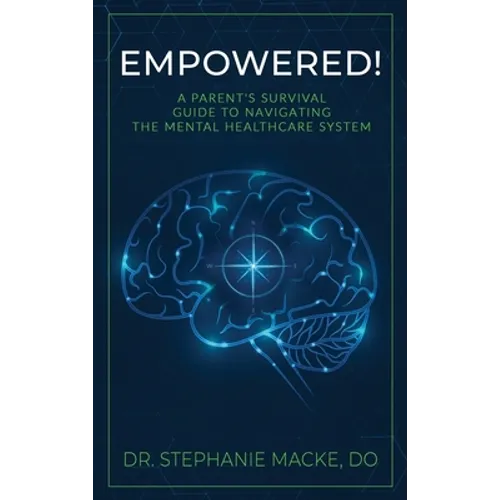 Empowered!: A Parent's Survival Guide to Navigating the Mental Healthcare System