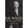 Hal Wallis: Producer to the Stars