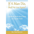 If A Man Die, Shall He Live Again?: Comforting Words about Heaven and Life after Death