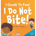 I Count To Four. I Do Not Bite!: An Affirmation-Themed Toddler Book About Not Biting (Ages 2-4)