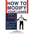 How to Modify Your Loans: And Save Thousands of Dollars by Doing It