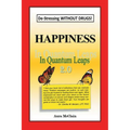 Happiness In Quantum Leaps 2.0: De-Stressing WITHOUT DRUGS!