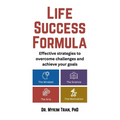 Life Success Formula: Effective strategies to overcome challenges and achieve your goals
