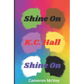 Shine on, K.C. Hall, Shine On