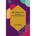 By Conduct and Courage: A Story of the Days of Nelson