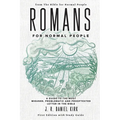 Romans for Normal People: A Guide to the Most Misused, Problematic and Prooftexted Letter in the Bible