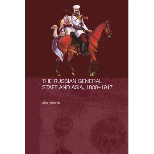 The Russian General Staff and Asia, 1860-1917