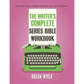The Writer's Complete Series Bible Workbook: The one tool a series writer can't live without.