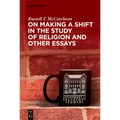 On Making a Shift in the Study of Religion and Other Essays