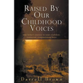 Raised By Our Childhood Voices: One father's journey to raise confident, connected, compassionate boys