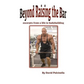 Beyond Raising the Bar: excerpts from a life in bodybuilding