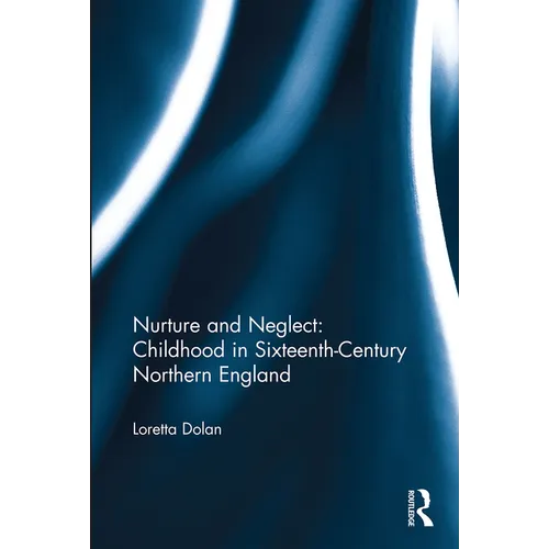 Nurture and Neglect: Childhood in Sixteenth-Century Northern England