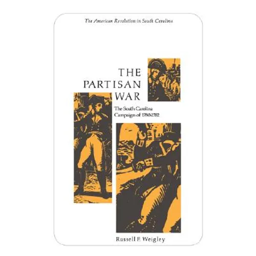 The Partisan War: The South Carolina Campaign of 1780-1782