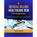 Medical Billing and Healthcare RCM for Beginners: A Comprehensive Guide to Healthcare Revenue Cycle Management