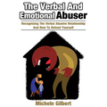 The Verbal And Emotional Abuser: Recognizing The Verbal Abusive Relationship And How To Defend Yourself