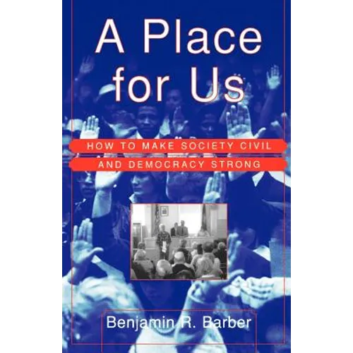 A Place for Us: How to Make Society Civil and Democracy Strong
