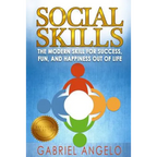 Social Skills: The Modern Skill for Success, Fun, and Happiness Out of Life