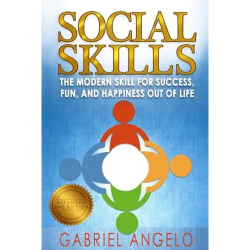 Social Skills: The Modern Skill for Success, Fun, and Happiness Out of Life