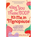 Are You There, God? It's Me, in Menopause: An Unfiltered, Honest Guide to Midlife Hormones, Health, and Happiness