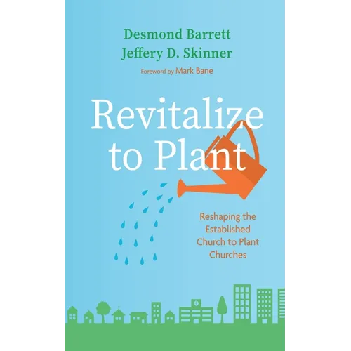 Revitalize to Plant: Reshaping the Established Church to Plant Churches