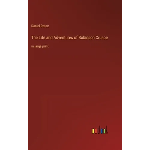 The Life and Adventures of Robinson Crusoe: in large print