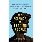 The Science of Reading People: How to Understand What People Are Really Saying and Why