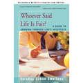 Whoever Said Life is Fair?: A Guide to Growing Through Life's Injustices
