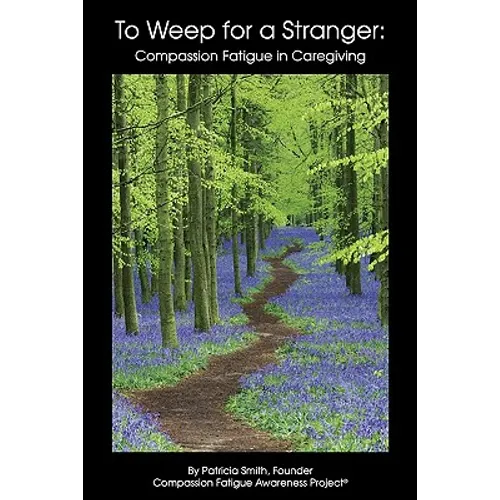 To Weep For A Stranger: Compassion Fatigue in Caregiving