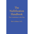 The Nullification Handbook: The Constitution is The Way