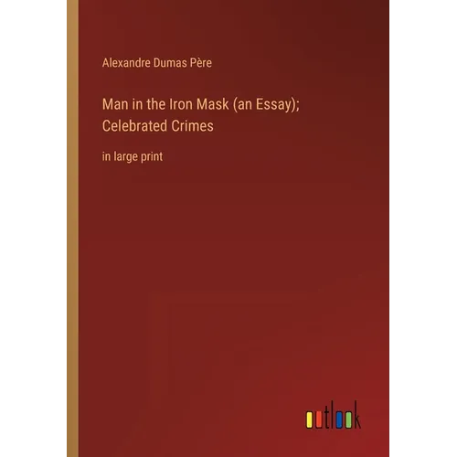 Man in the Iron Mask (an Essay); Celebrated Crimes: in large print