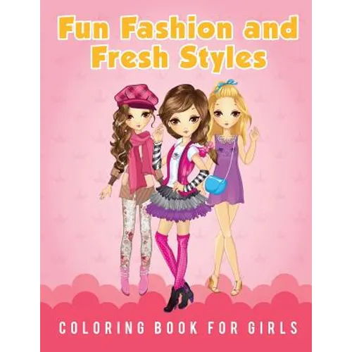 Fun Fashion and Fresh Styles Coloring Book for Girls