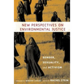 New Perspectives on Environmental Justice: Gender, Sexuality, and Activism