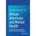 African Americans and Mental Health: Practical and Strategic Solutions to Barriers, Needs, and Challenges