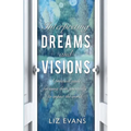 Interpreting Dreams and Visions: A Practical Guide for Using Them Powerfully to Impact the World