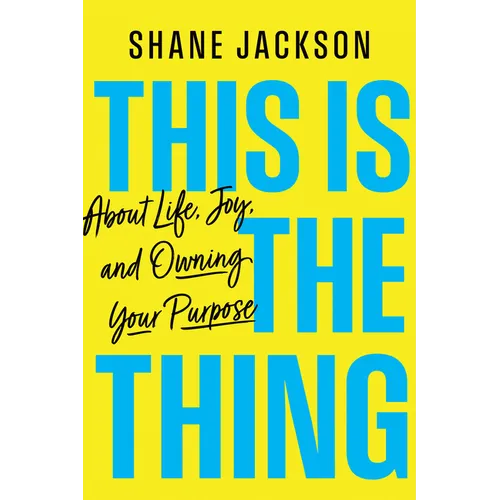 This Is the Thing: About Life, Joy, and Owning Your Purpose
