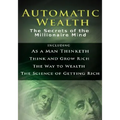 Automatic Wealth I: The Secrets of the Millionaire Mind-Including: As a Man Thinketh, the Science of Getting Rich, the Way to Wealth & Thi