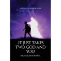 It Just Takes Two - God and You