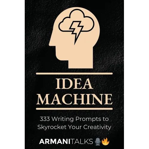 Idea Machine: 333 Writing Prompts to Skyrocket Your Creativity: [Guided Journal, Creative Writing for Adults, 6x9 Paperback]