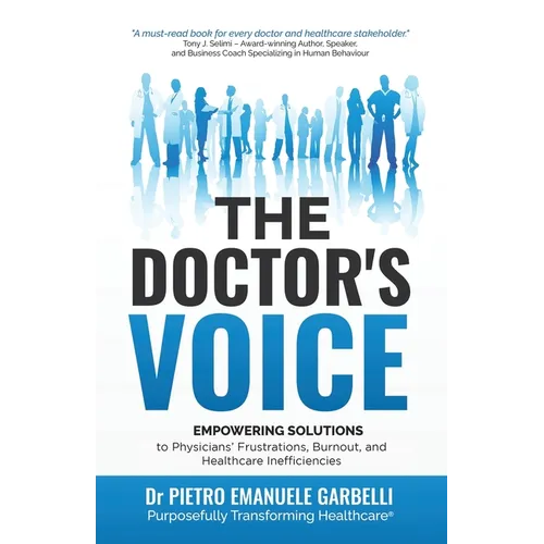 The Doctor's Voice: Empowering solutions to physicians' frustrations, burnout, and healthcare inefficiencies