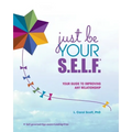 Just Be Your S.E.L.F.: Your Guide to Improving Any Relationship