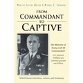 From Commandant to Captive: The Memoirs of Stalag Luft III Commandant Col. Friedrich Wilhelm von Lindeiner genannt von Wildau With Postwar Interviews,