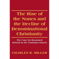 The Rise of the Nones and the Decline of Denominational Christianity: The Case for Reasoned Reform in the Christian Church