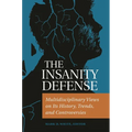 The Insanity Defense: Multidisciplinary Views on Its History, Trends, and Controversies