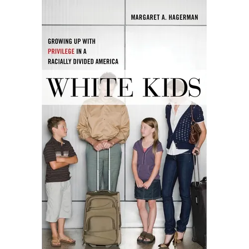 White Kids: Growing Up with Privilege in a Racially Divided America