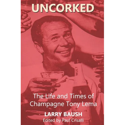 Uncorked: The Life and Times of Champagne Tony Lema