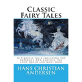 Classic Fairy Tales of Hans Christian Andersen: 18 stories including The Emperor's New Clothes, The Snow Queen & The Real Princess